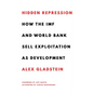 Hidden Repression: How the IMF and World Bank Sell Exploitation as Development - Hardcover