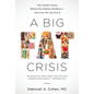 A Big Fat Crisis: The Hidden Forces Behind the Obesity Epidemic-And How We Can End It - Paperback