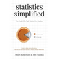 Statistics Simplified - For People Who Prefer Stories Over Numbers: Learn to Make Better Decisions. Become an Informed Consumer. Debunk Popular Misbel - Paperback