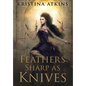 Feathers Sharp as Knives - Hardcover