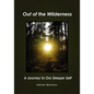 Out of the Wilderness: A Journey to Our Deeper Self - Paperback
