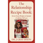 The Relationship Recipe Book: Seven Sweet Recipes to Sustain A Lifetime Of Love - Paperback