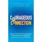 Courageous Connection: How to Transform Limiting Beliefs, Heal Past Wounds, and Build Extraordinary Love That Lasts - Hardcover