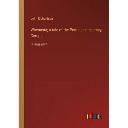 Wacousta; a tale of the Pontiac conspiracy; Complet: in large print - Paperback