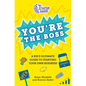 The Startup Squad: You're the Boss: A Kid's Ultimate Guide to Starting Your Own Business - Hardcover