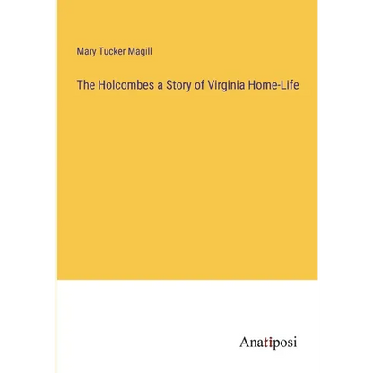 The Holcombes a Story of Virginia Home-Life - Paperback