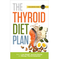 Thyroid Diet Plan: How to Lose Weight, Increase Energy, and Manage Thyroid Symptoms - Paperback