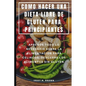 Como Hacer Una Dieta Libre de Gluten Para Principiantes: Aprende Todo Lo Necesario Sobre La Alimentación Para Celiacos, Descubre Los Alimentos Sin Glu - Paperback