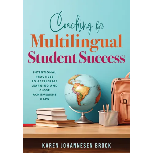 Coaching for Multilingual Students Success: Intentional Practices to Accelerate Learning and Close Achievement Gaps (Instructional Coaching That Fully - Paperback