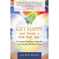 Get Happy and Create a Kick-Butt Life: A Creative Toolbox to Rapidly Activate the Life You Desire - Paperback