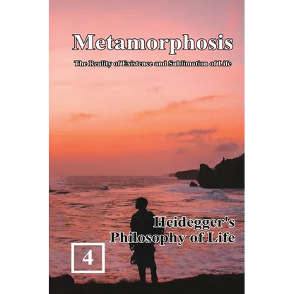 Heidegger's Philosophy of Life: Metamorphosis: The Reality of Existence and Sublimation of Life (Volume 4): 蛻變：生命&# - Paperback