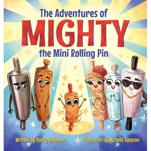 The Adventures of Mighty the Mini Rolling Pin - Hardcover