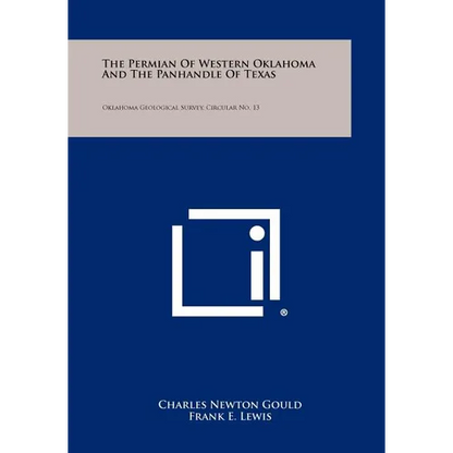 The Permian of Western Oklahoma and the Panhandle of Texas: Oklahoma Geological Survey, Circular No. 13 - Paperback