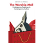 The Worship Mall: Contemporary Responses to Contemporary Culture - Paperback