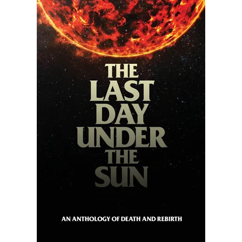 The Last Day Under The Sun: An Anthology of Death and Rebirth - Hardcover