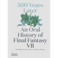 500 Years Later: An Oral History of Final Fantasy VII - Hardcover