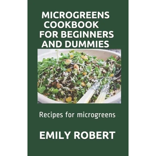 Microgreens Cookbook for Beginners and Dummies: Recipes for microgreens - Paperback