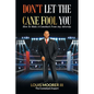 Don't Let the Cane Fool You: How to Make a Comeback from Any Adversity - Paperback