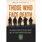 Those Who Face Death: The Untold Story of Special Forces and the Iraqi Kurdish Resistance - Hardcover
