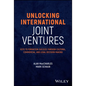 Unlocking International Joint Ventures: Keys to Formation Success Through Cultural, Commercial, and Legal Decision-Making - Hardcover