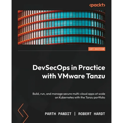 DevSecOps in Practice with VMware Tanzu: Build, run, and manage secure multi-cloud apps at scale on Kubernetes with the Tanzu portfolio - Paperback