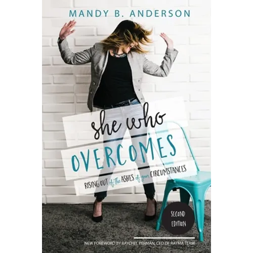 She Who Overcomes: Rising Out of the Ashes of Your Circumstances - Paperback