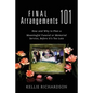 Final Arrangements 101: How and Why to Plan A Meaningful Funeral or Memorial Service, Before It's Too Late - Paperback