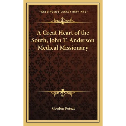 A Great Heart of the South, John T. Anderson Medical Missionary - Hardcover