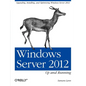 Windows Server 2012: Up and Running: Upgrading, Installing, and Optimizing Windows Server 2012 - Paperback