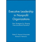 Executive Leadership in Nonprofit Organizations: New Strategies for Shaping Executive-Board Dynamics - Paperback