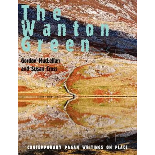 The Wanton Green: Contemporary Pagan Writings on Place - Paperback