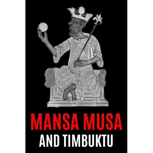 Mansa Musa and Timbuktu: A Fascinating History from Beginning to End - Paperback
