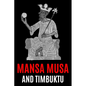 Mansa Musa and Timbuktu: A Fascinating History from Beginning to End - Paperback