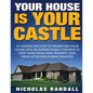 Your House Is Your Castle: 31 Lessons On How To Transform Your House Into An Impenetrable Fortress To Keep Your Family and Property Safe From Att - Paperback
