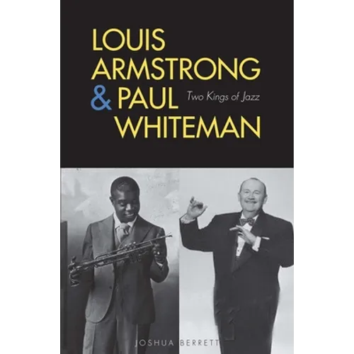 Louis Armstrong and Paul Whiteman: Two Kings of Jazz - Hardcover