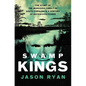 Swamp Kings: The Story of the Murdaugh Family of South Carolina and a Century of Backwoods Power - Paperback