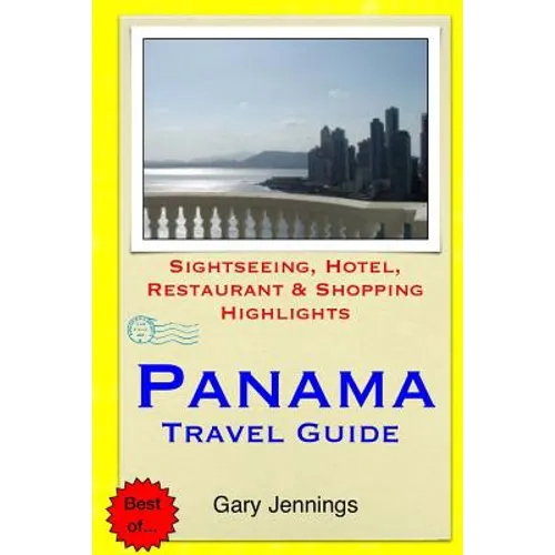 Panama Travel Guide: Sightseeing, Hotel, Restaurant & Shopping Highlights - Paperback