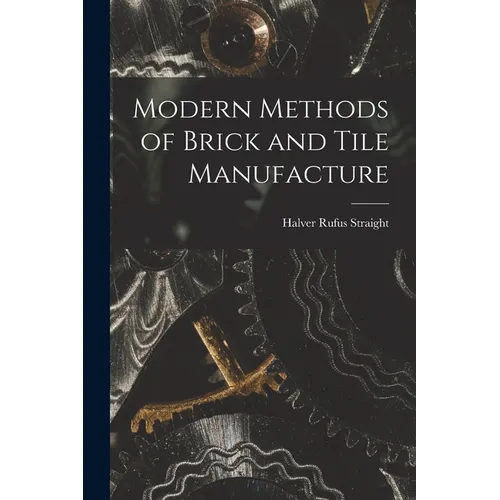 Modern Methods of Brick and Tile Manufacture - Paperback