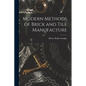Modern Methods of Brick and Tile Manufacture - Paperback