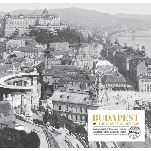 Budapest. the First Golden Age: Stereograms and Postcard Images. from the Collections of Fortepan and Deutsche Fotothek (1903--1912) - Paperback