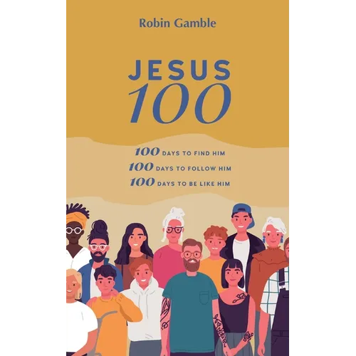 Jesus 100: 100 days to find him, to follow him and to begin to become like him - Paperback