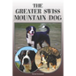 The Greater Swiss Mountain Dog: A Complete and Comprehensive Owners Guide To: Buying, Owning, Health, Grooming, Training, Obedience, Understanding and - Paperback