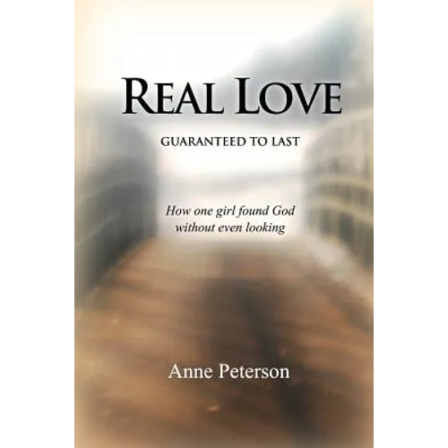 Real Love: Guaranteed to Last: How one girl found God without even looking - Paperback