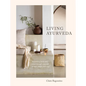 Living Ayurveda: Nourishing Body and Mind Through Seasonal Recipes, Rituals, and Yoga - Hardcover