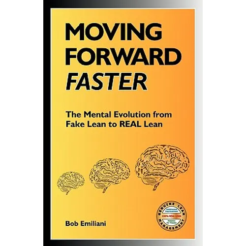 Moving Forward Faster: The Mental Evolution from Fake Lean to Real Lean - Paperback