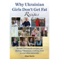 Why Ukrainian Girls Don't Get Fat: Recipes, Weight Loss Meals Recipes, No Dieting. Ukrainian Cooking, How to Stay Slim Naturally - Paperback