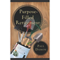 Purpose-Filled Retirement: How to Experience a Rewarding Retirement - Paperback