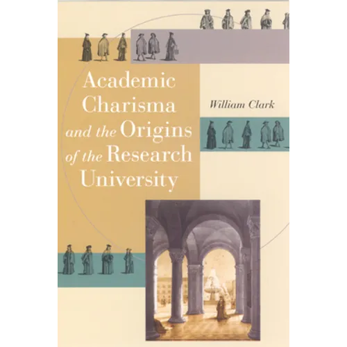 Academic Charisma and the Origins of the Research University - Paperback
