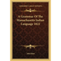 A Grammar of the Massachusetts Indian Language 1822 - Paperback