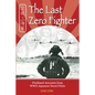 The Last Zero Fighter: Firsthand Accounts from WWII Japanese Naval Pilots - Paperback